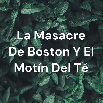 La Masacre de Boston y El Motín del Té