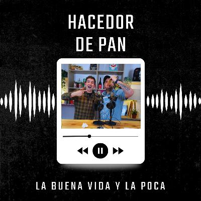 Hacedor de Pan en sus inicios, importancia del PAN en PANDEMIA y más.. | La Buena Vida y La Poca #31