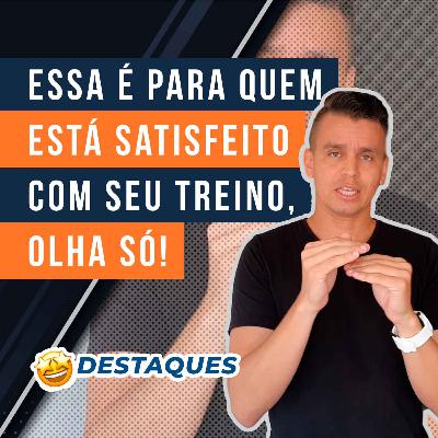 #13.5 - Essa é para quem está satisfeito com seu treino, olha só!