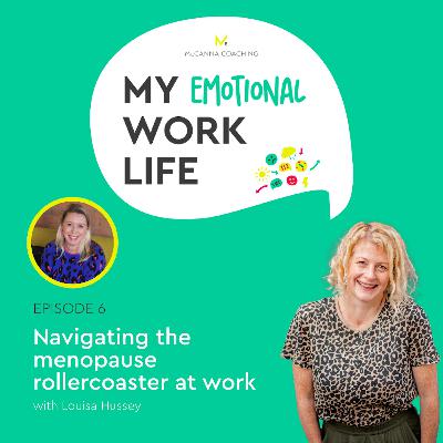 Ep 06: Navigating the menopause rollercoaster at work with Louisa Hussey Ep 06: Navigating the menopause rollercoaster at work with Louisa Hussey