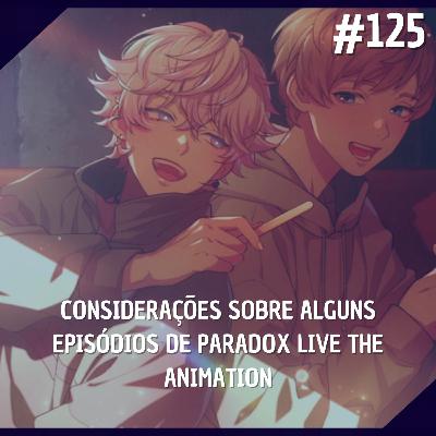 Comentando no QG #125 - Considerações Sobre Alguns Episódios de Paradox Live The Animation