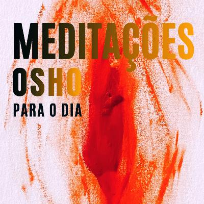 MEDITAÇÕES [Osho] PARA O DIA