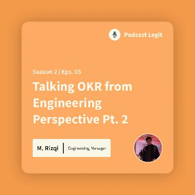 S02E05 - Talking OKR from Engineering Perspective Part 2