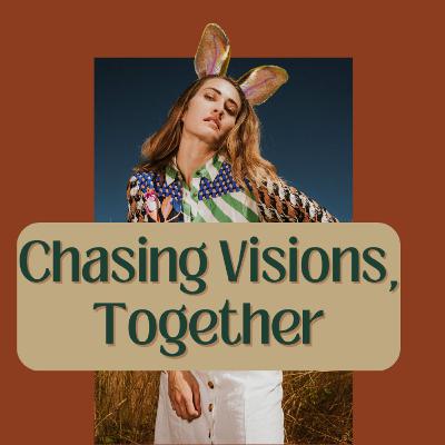 Chasing Visions Together