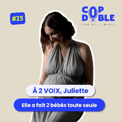 À 2 VOIX #25 - JULIETTE : ELLE A FAIT 2 BÉBÉS TOUTE SEULE