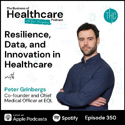#350 Resilience, Data, and Innovation in Healthcare with Peter Grinbergs