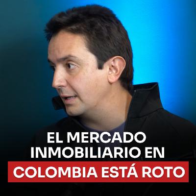 El Mercado Inmobiliario en Colombia ESTÁ ROTO | Sebastián Noguera