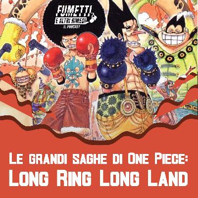 Le grandi saghe di One Piece: Long Ring Long Land