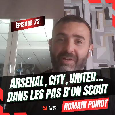 #72 Recruteur, mode d'emploi avec Romain Poirot (Arsenal, ex-Manchester City et Manchester United)