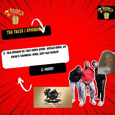 Diddy Denied , Dr Umar's Financial Woes, Sexy Red Single & More! | 2 Tears Pod | Tea Tales
