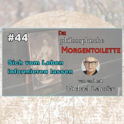 044 | Sich vom Leben informieren lassen