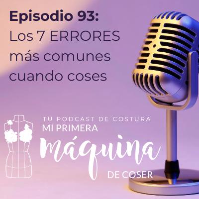 093 Los 7 errores más comunes cuando empiezas a coser