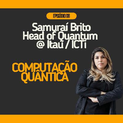 #08 - Computação Quântica com Samuraí Brito @ Head of Quantum no Itaú/ICTi