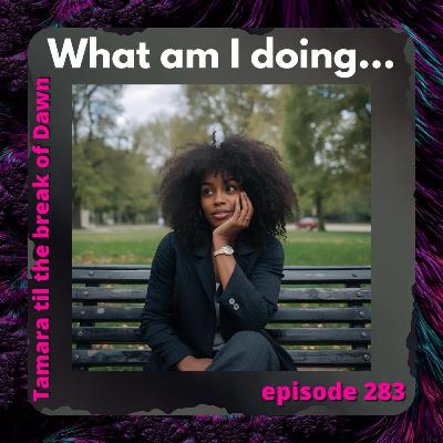 283. What am I doing… 283. What am I doing…