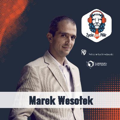 🦁🎓Od juniora do CEO: Jak zostać prezesem, nie zakładając własnej firmy? - Marek Wesołek – „Życie po PWr”