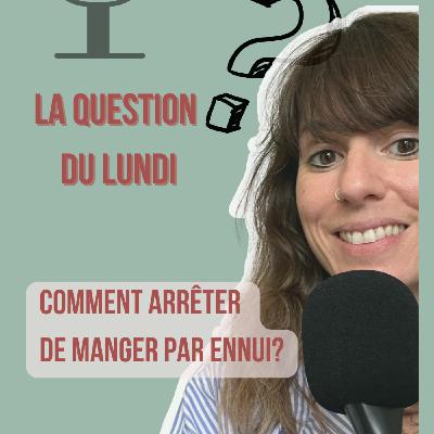 Comment arrêter de manger par ennui ? -LQDL- E. 172