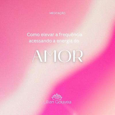 Como elevar a frequência através do Amor Como elevar a frequência através do Amor