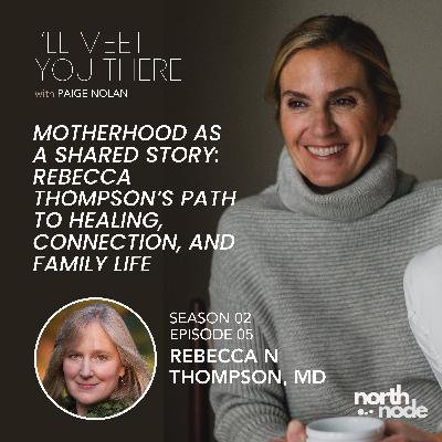 S2E5: Motherhood as a Shared Story: Rebecca Thompson’s Path to Healing, Connection, and Family Life
