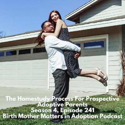 Birth Mother Matters in Adoption Season 4, Episode 241: The Homestudy Process for Prospective Adoptive Parents