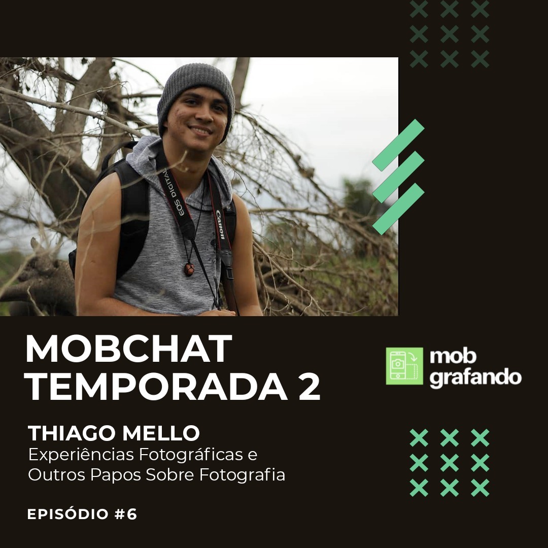 Thiago Mello: Experiências Fotográficas e Outros Papos Sobre Fotografia - Mobcast Temporada 2