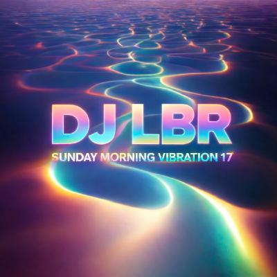 DJ LBR SUNDAY NEW VIBRATION 17 DJ LBR SUNDAY NEW VIBRATION 17