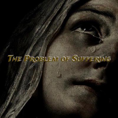 Episode #10: The Problem of Suffering Episode #10: The Problem of Suffering