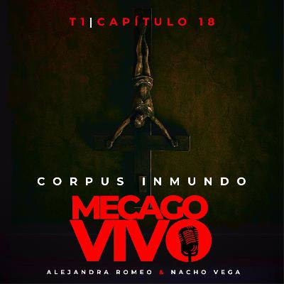 1x18 | Corpus Inmundo | Relato sonoro de Terror