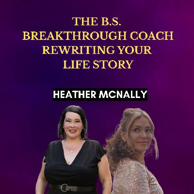 The B.S. Breakthrough Coach Rewriting Your Life Story