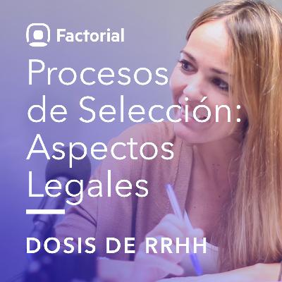 Dosis de RRHH #12 - Procesos de Selección: Aspectos Legales Dosis de RRHH #12 - Procesos de Selección: Aspectos Legales