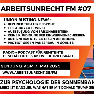arbeitsunrecht FM #07/2025 ►Kolumne: Merz ist Kanzler! Zur Psychologie der Sonnenbank ►Tesla ►Berliner Theater ►Krankmeldung ►Panzer in Görlitz