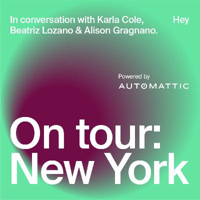 Women at Work on Tour: New York. In conversation with Alison Gragnano, Karla Cole and Beatriz Lozano.