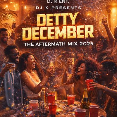 DJ K PRESENTS DETTY DECEMBER - THE AFTERMATH MIX 2025