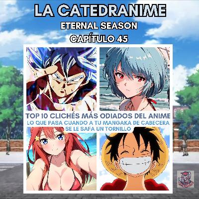Eternal season- Capítulo 45: Top 10 clichés más odiados del Anime. Lo que pasa cuando a tu Mangaka favorito se le safa un tornillo.