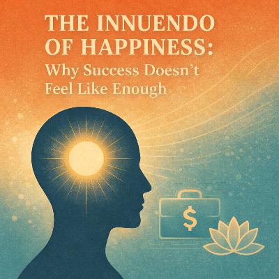 The Innuendo of Happiness: Why Success Doesn’t Feel Like Enough