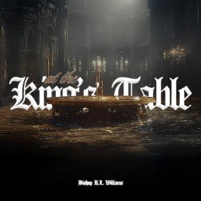 3.15.26 | "At The King's Table" | Bishop R. L. Williams 3.15.26 | "At The King's Table" | Bishop R. L. Williams