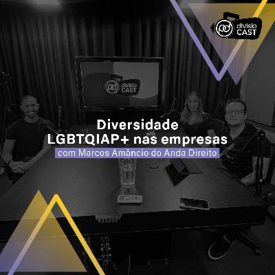 Diversidade LGBTQIAP+ nas Empresas - com Marcos Amâncio do Anda Direito