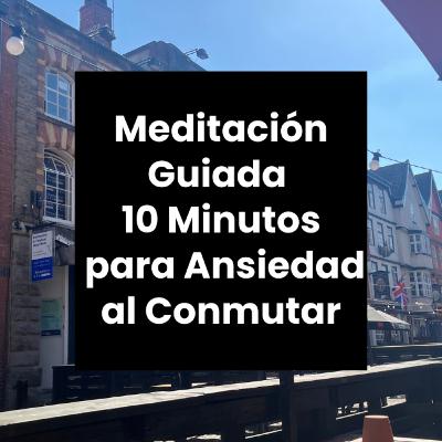 Meditación Guiada para Ansiedad al Conmutar | 10 Minutos Meditación Guiada para Ansiedad al Conmutar | 10 Minutos