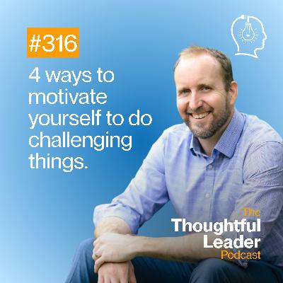 #316: How to motivate yourself to do hard things
