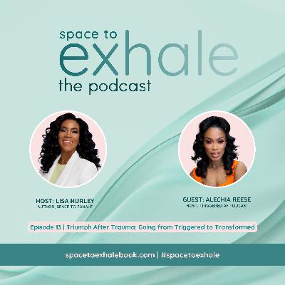 Triumph After Trauma: Going from Triggered to Transformed, with Alechia Reese | Ep. 13 Triumph After Trauma: Going from Triggered to Transformed, with Alechia Reese | Ep. 13