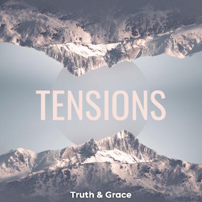 Tensions | Truth & Grace