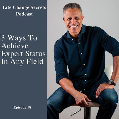 LCS 58: 3 Ways To Achieve Expert Status In Any Field Choose To Do Business In LCS 58: 3 Ways To Achieve Expert Status In Any Field Choose To Do Business In