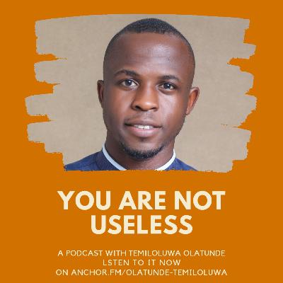 You are not USELESS