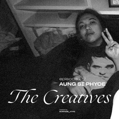The Creatives Episode 2 : Aung Si Phyoe