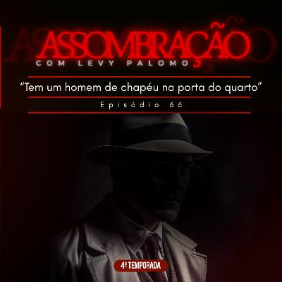“Tem um homem de chapéu na porta do quarto” | 66