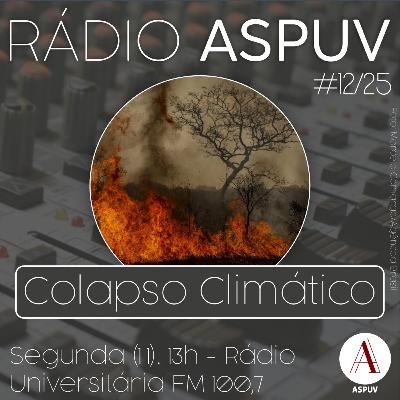Rádio ASPUV #12/25 | Colapso Climático Rádio ASPUV #12/25 | Colapso Climático