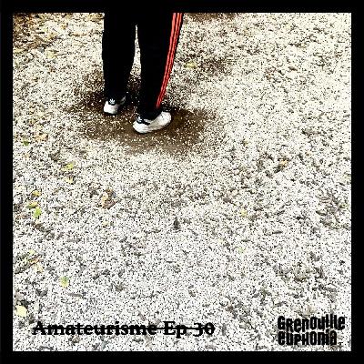 Ep 30 - Amateurisme