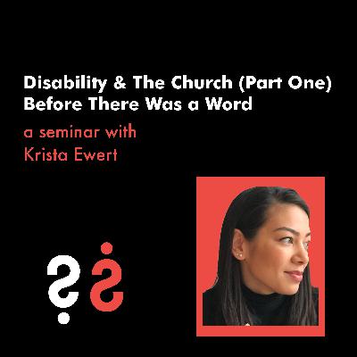 Disability and The Church Seminar (Part One) - Before There Was a Word with Krista Ewert