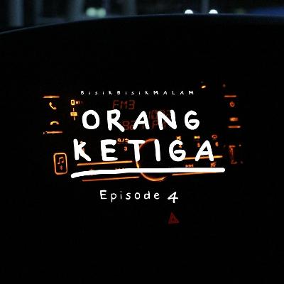 Orang Ketiga - BISIK BISIK MALAM Eps 4