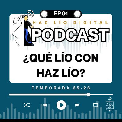 E01 (25-26) ¿Qué lío con Haz Lío?