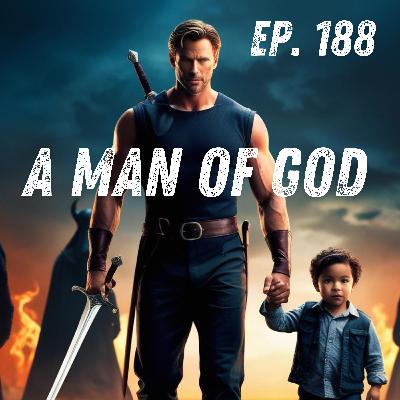 A Man of God - Ep. 188